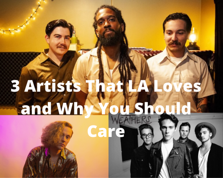 3 Artists That LA Loves and Why You Should Care